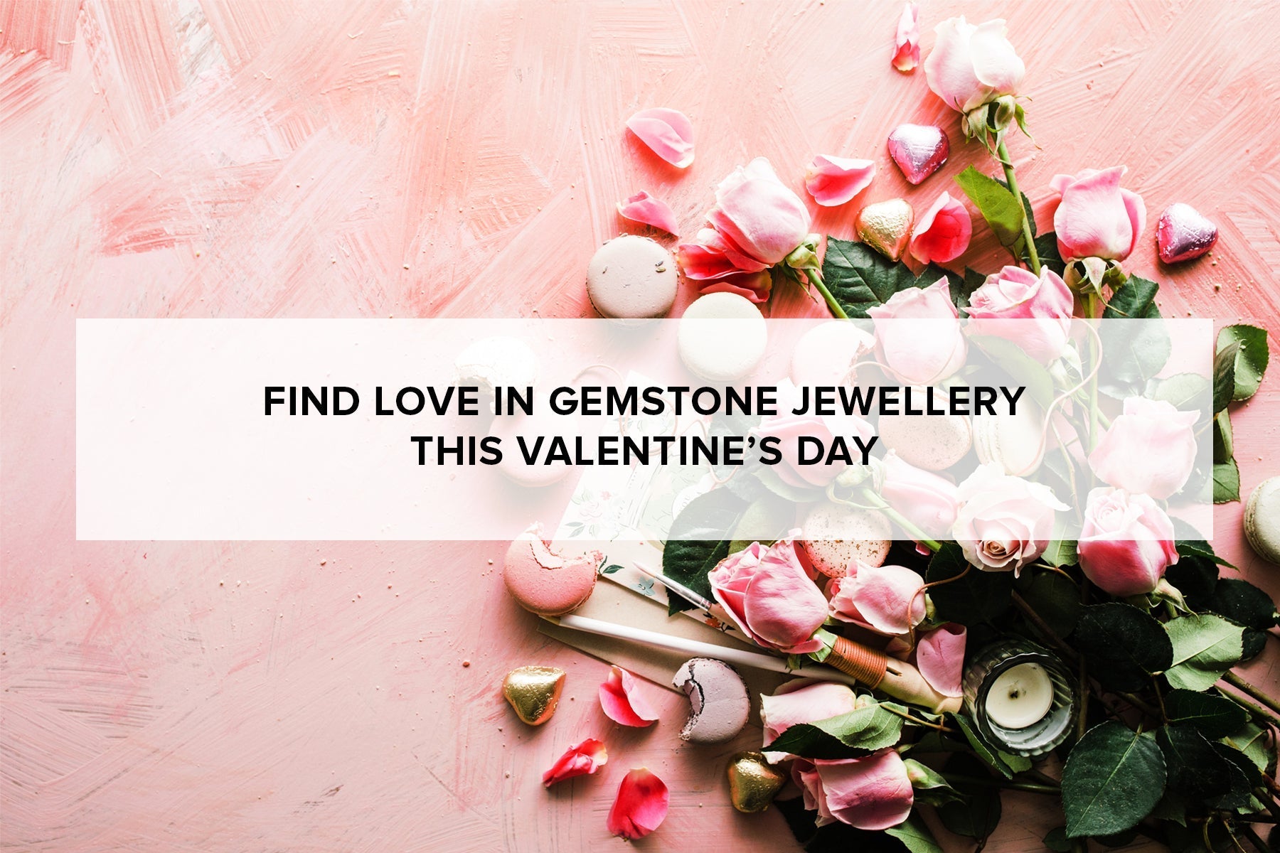 Valentine’s Day Gemstone Jewellery | Romantic Gift Ideas