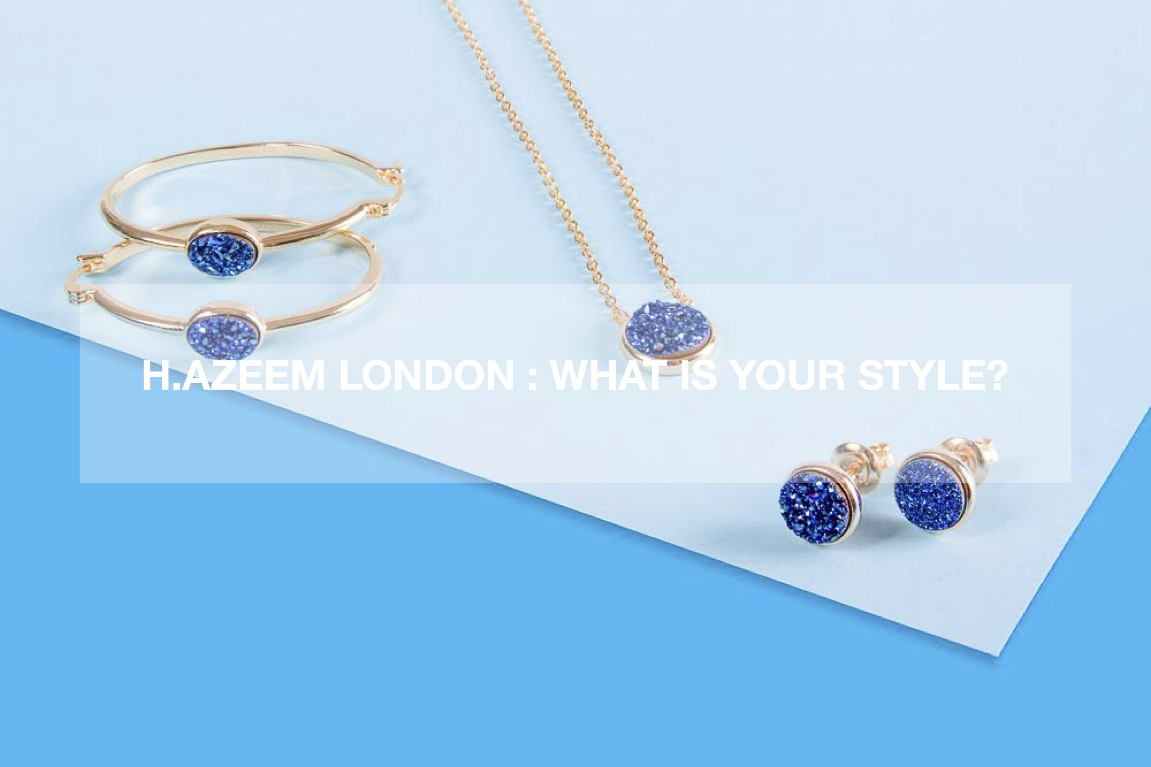 H.AZEEM London : What is Your Style?