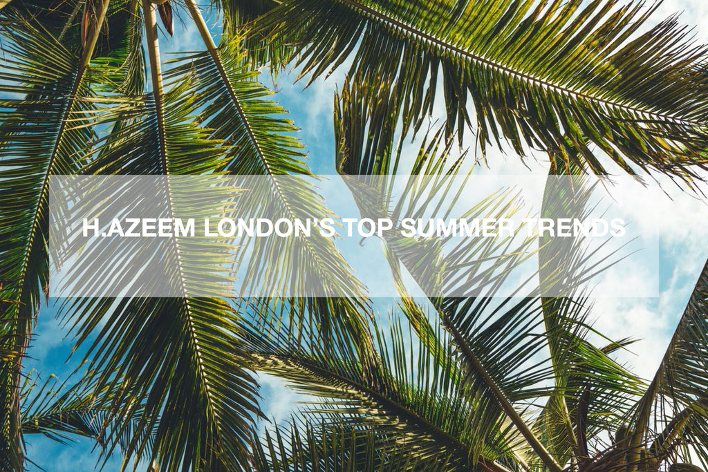 H.AZEEM London's Top Summer Trends